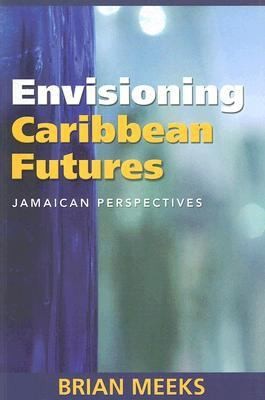 Cover for Envisioning Caribbean Futures Jamaican Perspectives