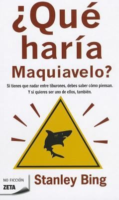 Cover for Que Haria Maquiavelo  What Would Machiavelli Do
            
                Zeta No Ficcion Unnumbered