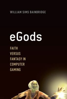 Cover for Egods Faith Versus Fantasy In Computer Gaming