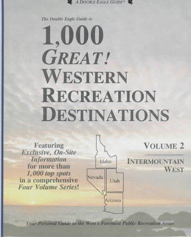 Cover for The Double Eagle Guide to 1,000 Great! Western Recreation Destinations: Intermountain West 
