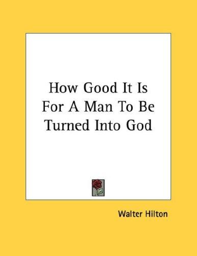Cover for How Good It Is For A Man To Be Turned Into God