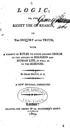Cover for Logic, Or, The Right Use of Reason in the Enquiry After Truth: With a Variety of Rules to Guard ...