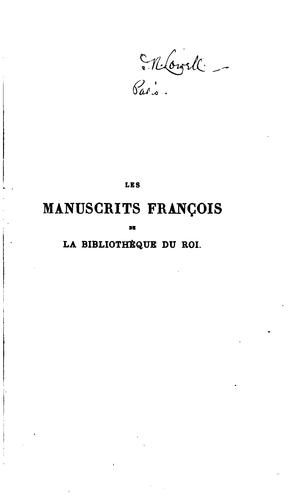 Cover for Les manuscrits françois de la Bibliothèque du roi: leur histoire et celle des textes allemands ...