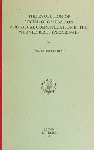 Cover for The evolution of social organisation and visual communication in the weaver birds (Ploceinae)