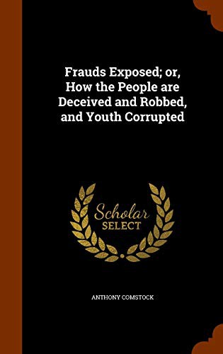 Cover for Frauds Exposed; or, How the People are Deceived and Robbed, and Youth Corrupted