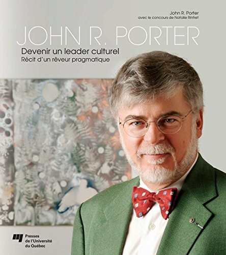 Cover for John R. Porter – Devenir un leader culturel: Récit d’un rêveur pragmatique (French Edition)