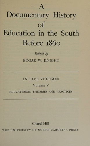 Cover for A DOCUMENTARY HISTORY OF EDUCATION IN THE SOUTH BEFORE 1860. VOL. V; EDUCATIONAL THEORIES AND PRACTICES