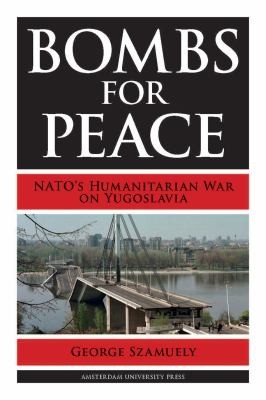 Cover for Bombs For Peace Natos Humanitarian War On Yugoslavia