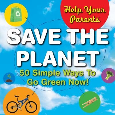 Cover for Save The Planet 50 Simple Ways To Go Green Now