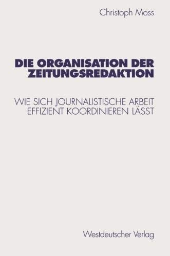 Cover for Die Organisation der Zeitungsredaktion: Wie sich journalistische Arbeit effizient koordinieren läßt (Studien zur Kommunikationswissenschaft) (German Edition)