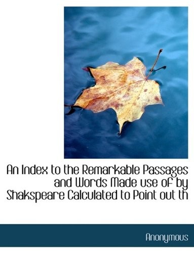 Cover for An Index to the Remarkable Passages and Words Made use of by Shakspeare  Calculated to Point out th