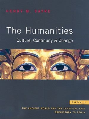 Cover for The Humanities Culture Continuity Change Book 1 The Ancient World And The Classical Past Prehistory To 200 Ce