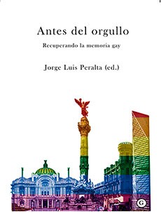 Cover for Antes del orgullo : recuperando la memoria gay