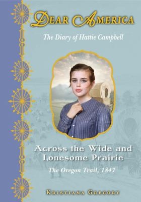 Cover for Across The Wide And Lonesome Prairie The Diary Of Hattie Campbell