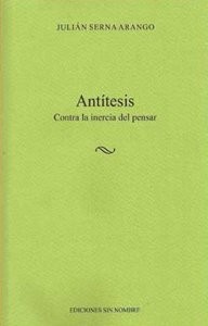 Cover for Antítesis : contra la inercia del pensar