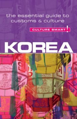 Cover for Korea  Culture Smart
            
                Culture Smart The Essential Guide to Customs  Culture