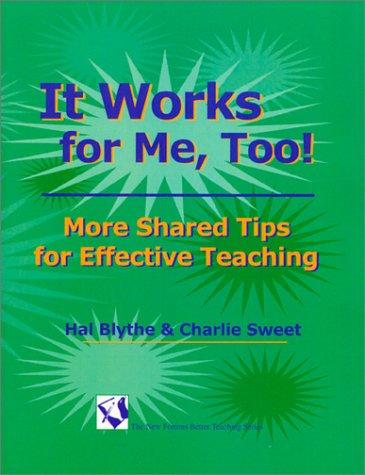 Cover for It Works for Me, Too! More Shared Tips for Effective Teaching