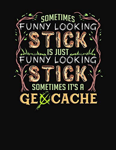 Cover for Sometimes Funny Looking Stick Is Just Funny Looking Stick Sometimes It's A Geocache