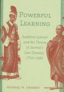 Cover for Powerful Learning: Buddhist Literati and the Throne in Burma's Last Dynasty, 1752-1885