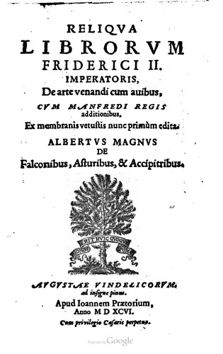 Cover for Reliqua librorum Friderici II. imperatoris, De arte venandi cum avibus, cum Manfredi regis additionibus, ex membranis vetustis nunc primùm edita. Albertus Magnus De falconibus, asturibus, et accipitribus
