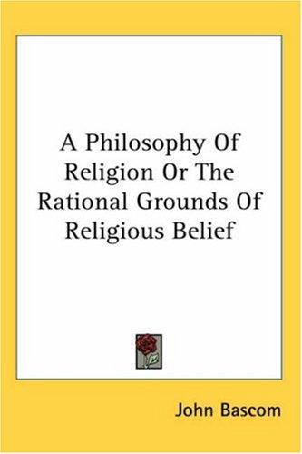 Cover for A Philosophy Of Religion Or The Rational Grounds Of Religious Belief
