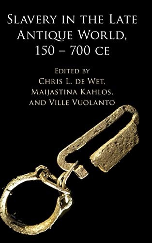 Cover for Slavery in the Late Antique World, 150 - 700 CE