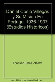 Cover for Daniel Cosío Villegas y su misión en Portugal, 1936-1937