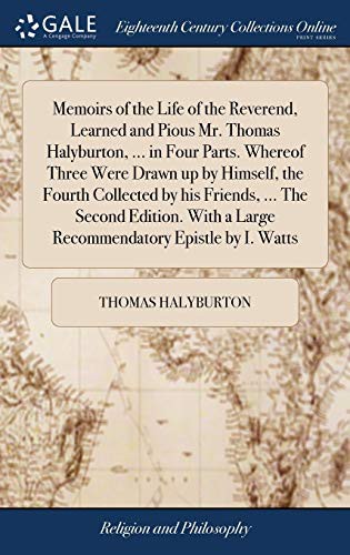 Cover for Memoirs of the Life of the Reverend, Learned and Pious Mr. Thomas Halyburton, ... in Four Parts. Whereof Three Were Drawn Up by Himself, the Fourth ... a Large Recommendatory Epistle by I. Watts