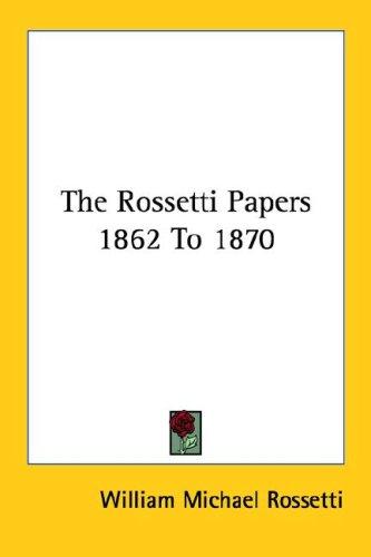 Cover for The Rossetti Papers 1862 To 1870