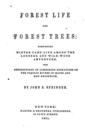 Cover for Forest Life and Forest Trees: Comprising Winter Camp-life Among the Loggers, and Wild-wood ...