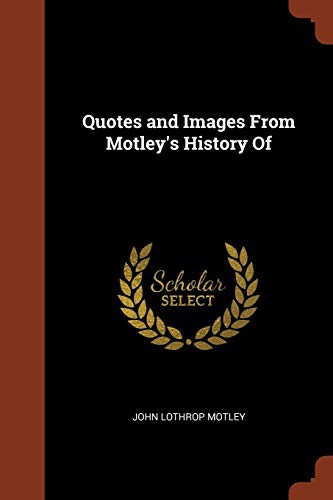 Cover for Quotes and Images From Motley's History Of