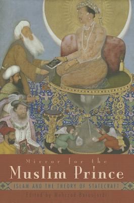 Cover for Mirror For The Muslim Prince Islam And The Theory Of Statecraft
