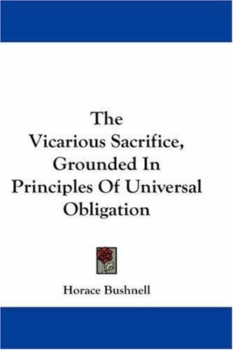 Cover for The Vicarious Sacrifice, Grounded In Principles Of Universal Obligation