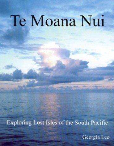Cover for Te Moana Nui. Exploring Lost Isles of the South Pacific