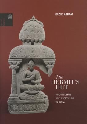 Cover for The Hermits Hut Architecture And Asceticism In India