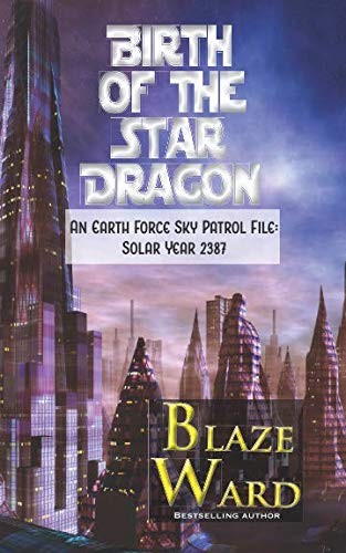 Cover for Birth of the Star Dragon: An Earth Force Sky Patrol File: Solar Year 2387