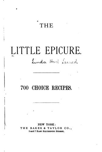 Cover for The Little Epicure: 700 Choice Recipes