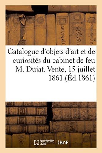 Cover for Catalogue d'objets d'art et de curiosités du cabinet de feu M. Dujat. Vente, Lille, 15 juillet 1861