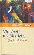 Cover for Weisheit als Medizin. Viktor E. Frankls Beitrag zur Psychotherapie.