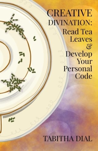 Cover for Creative Divination: Read Tea Leaves & Develop Your Personal Code