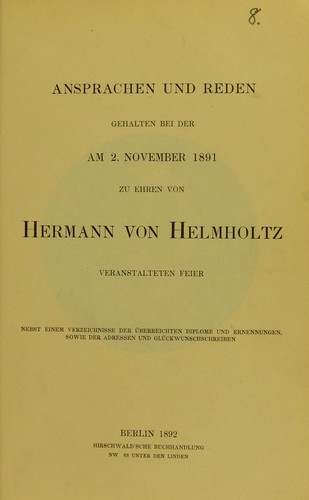 Cover for Ansprachen und Reden gehalten bei der AM 2. November 1891 zu ehren von Hermann von Helmholz veranstalteten Feier nebst einem Verzeichnisse der Überreichten Diplome und Ernennungen Sowie der Adressen und Glückwunschschreiben