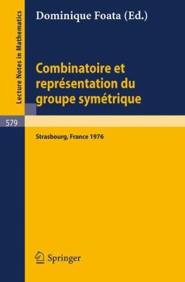 Cover for Combinatoire Et Reprsentation Du Groupe Symtrique Actes De La Table Ronde Du Cnrs Tenue Luniversit Louispasteur De Strasbourg 26 Au 30 Avril 1976