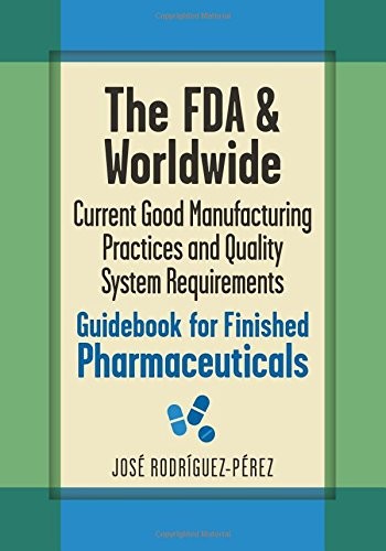 Cover for The FDA and worldwide current good manufacturing practices and quality system requirements guidebook for finished pharmaceuticals