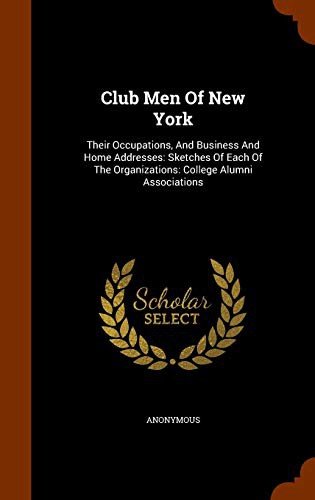Cover for Club Men Of New York : Their Occupations, And Business And Home Addresses : Sketches Of Each Of The Organizations