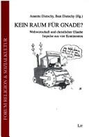 Cover for Kein Raum f ur Gnade: Weltwirtschaft und christlicher Glaube; Impulse aus vier Kontinenten