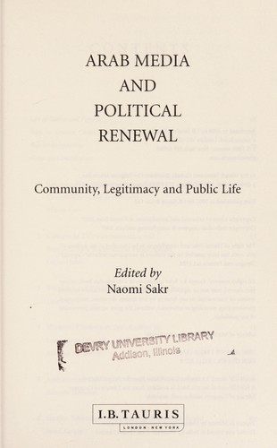 Cover for ARAB MEDIA AND POLITICAL RENEWAL: COMMUNITY, LEGITIMACY AND PUBLIC LIFE; ED. BY NAOMI SAKR.