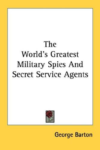 Cover for The World's Greatest Military Spies And Secret Service Agents