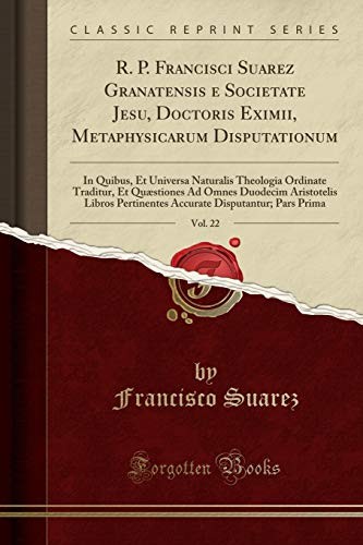 Cover for R. P. Francisci Suarez Granatensis E Societate Jesu, Doctoris Eximii, Metaphysicarum Disputationum, Vol. 22