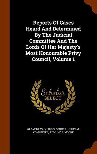 Cover for Reports Of Cases Heard And Determined By The Judicial Committee And The Lords Of Her Majesty's Most Honourable Privy Council, Volume 1