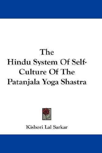 Cover for The Hindu System Of Self-Culture Of The Patanjala Yoga Shastra
